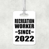 Recreation Worker Since 2022 - Luggage Bag Tag
