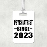 Psychiatrist Since 2023 - Luggage Bag Tag