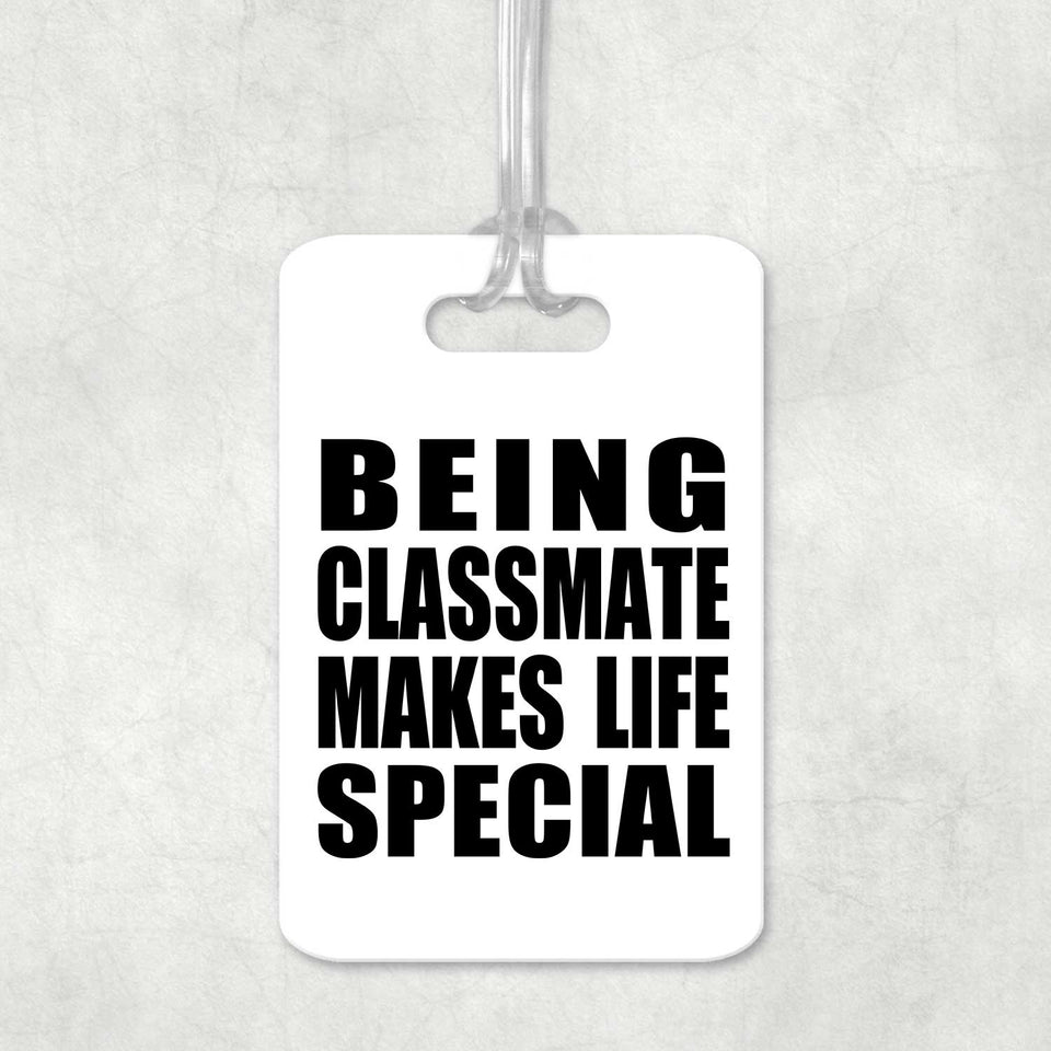 Being Classmate Makes Life Special - Luggage Bag Tag