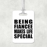 Being Fiancee Makes Life Special - Luggage Bag Tag