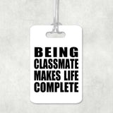 Being Classmate Makes Life Complete - Luggage Bag Tag