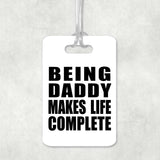 Being Daddy Makes Life Complete - Luggage Bag Tag