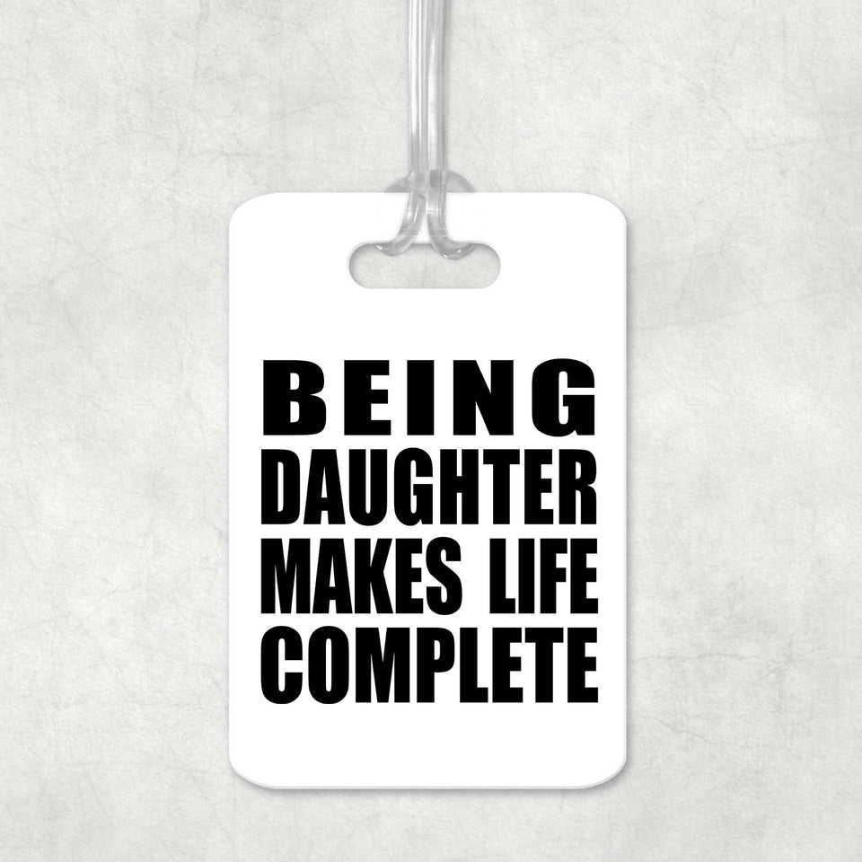 Being Daughter Makes Life Complete - Luggage Bag Tag