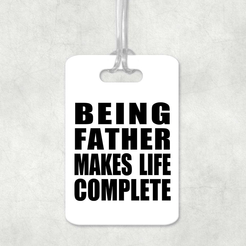 Being Father Makes Life Complete - Luggage Bag Tag