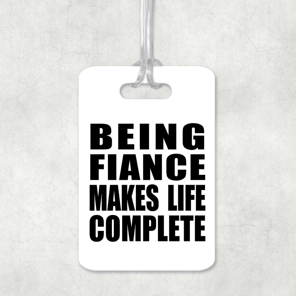 Being Fiance Makes Life Complete - Luggage Bag Tag