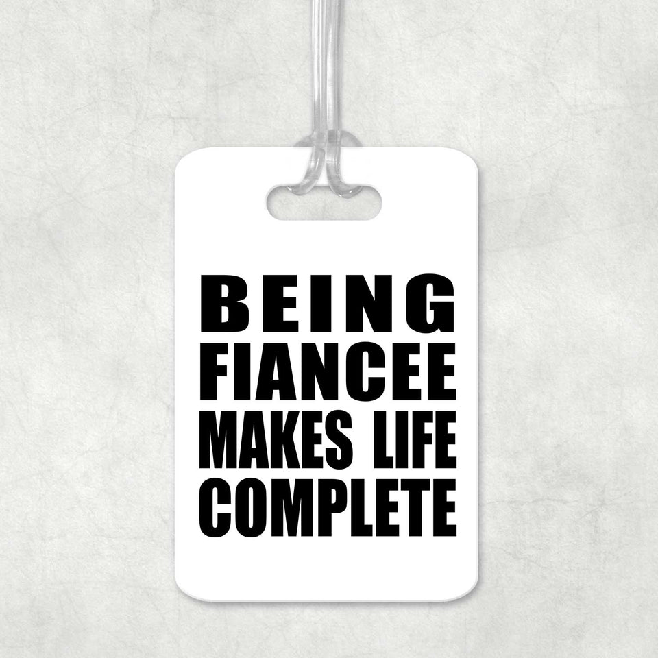 Being Fiancee Makes Life Complete - Luggage Bag Tag