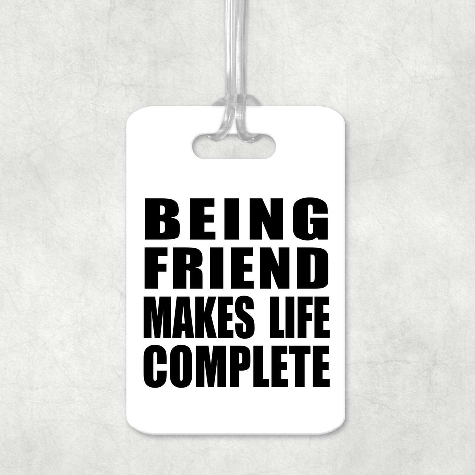 Being Friend Makes Life Complete - Luggage Bag Tag