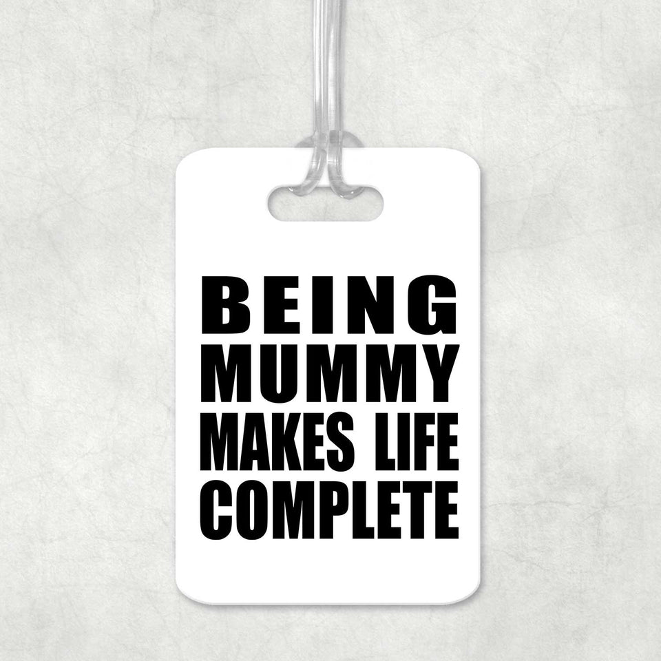 Being Mummy Makes Life Complete - Luggage Bag Tag