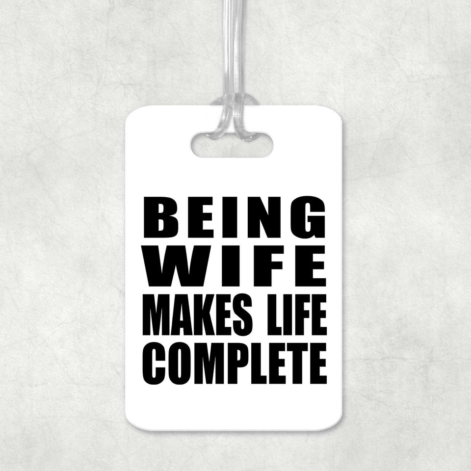 Being Wife Makes Life Complete - Luggage Bag Tag