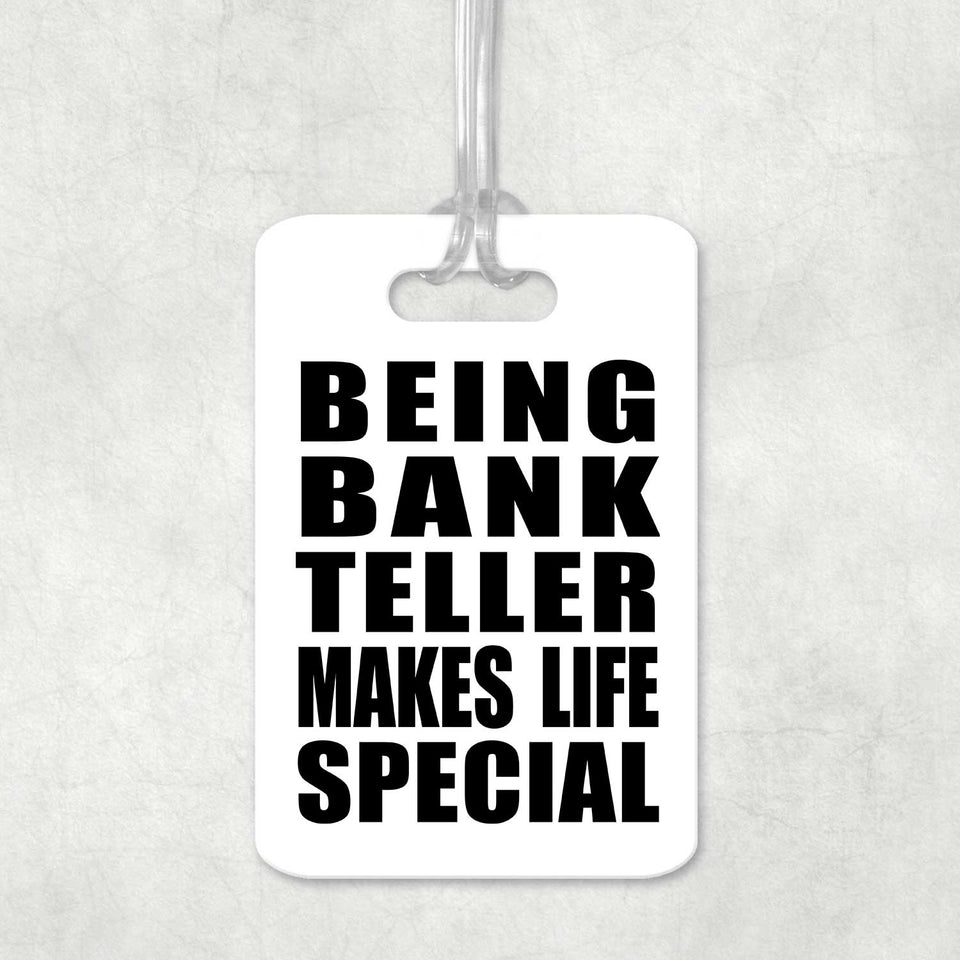 Being Bank Teller Makes Life Special - Luggage Bag Tag