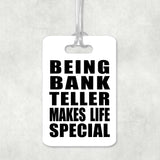 Being Bank Teller Makes Life Special - Luggage Bag Tag