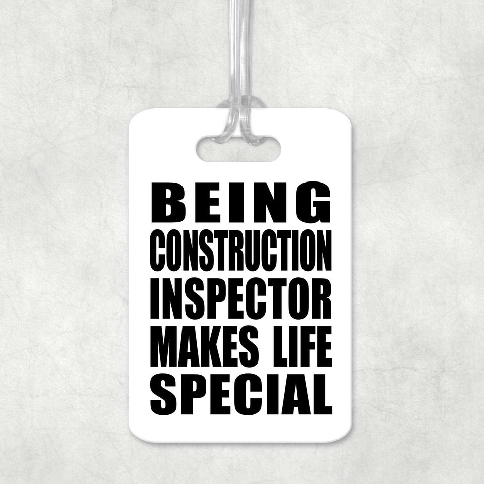 Being Construction Inspector Makes Life Special - Luggage Bag Tag