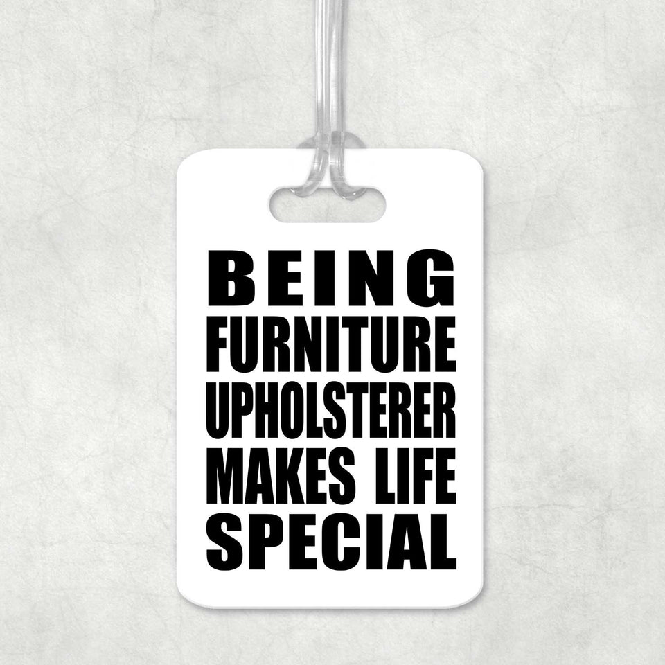 Being Furniture Upholsterer Makes Life Special - Luggage Bag Tag