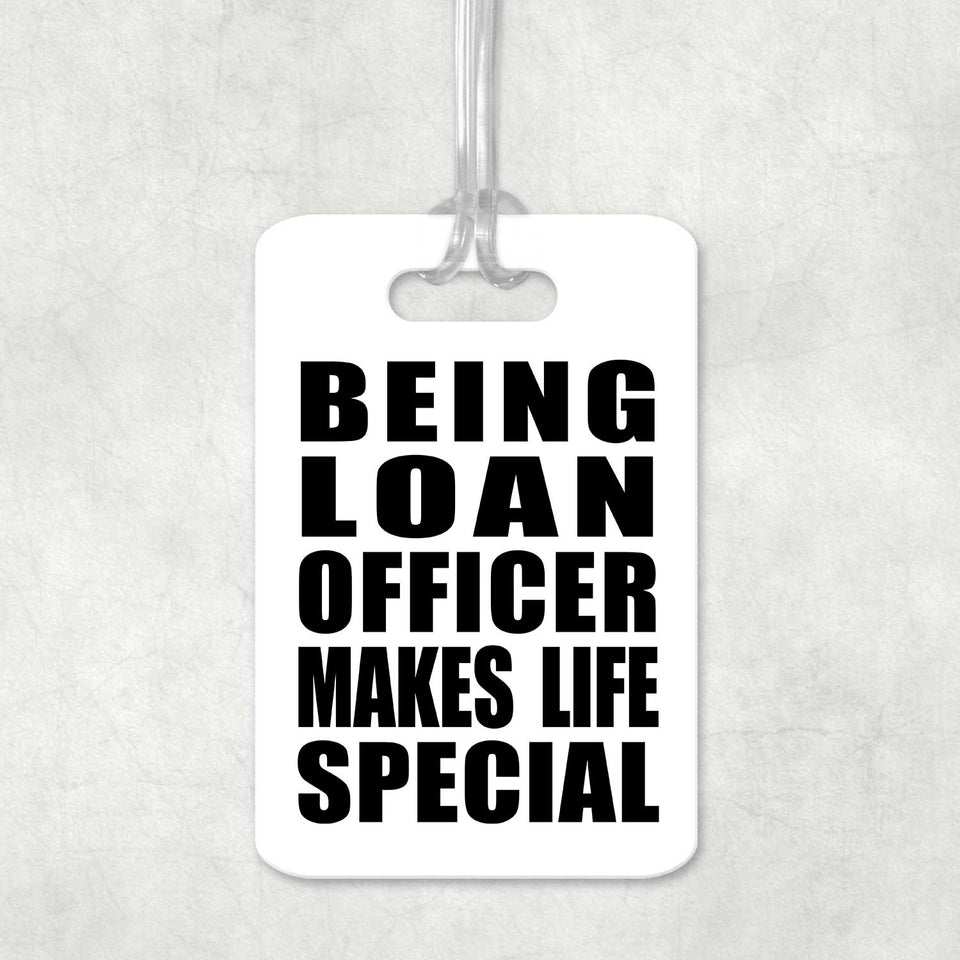 Being Loan Officer Makes Life Special - Luggage Bag Tag
