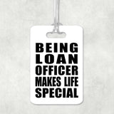 Being Loan Officer Makes Life Special - Luggage Bag Tag