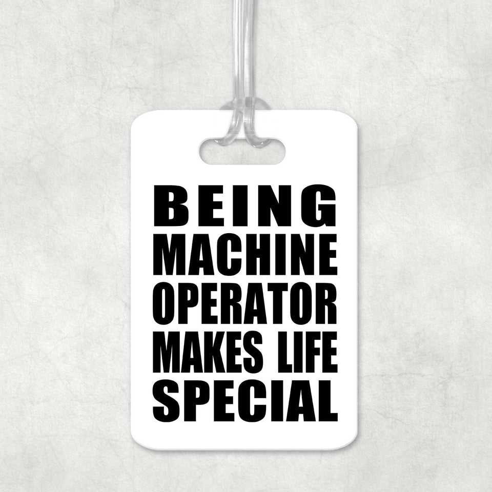 Being Machine Operator Makes Life Special - Luggage Bag Tag
