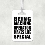 Being Machine Operator Makes Life Special - Luggage Bag Tag
