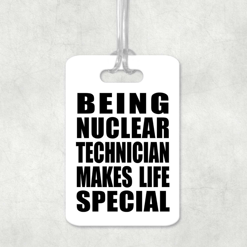 Being Nuclear Technician Makes Life Special - Luggage Bag Tag
