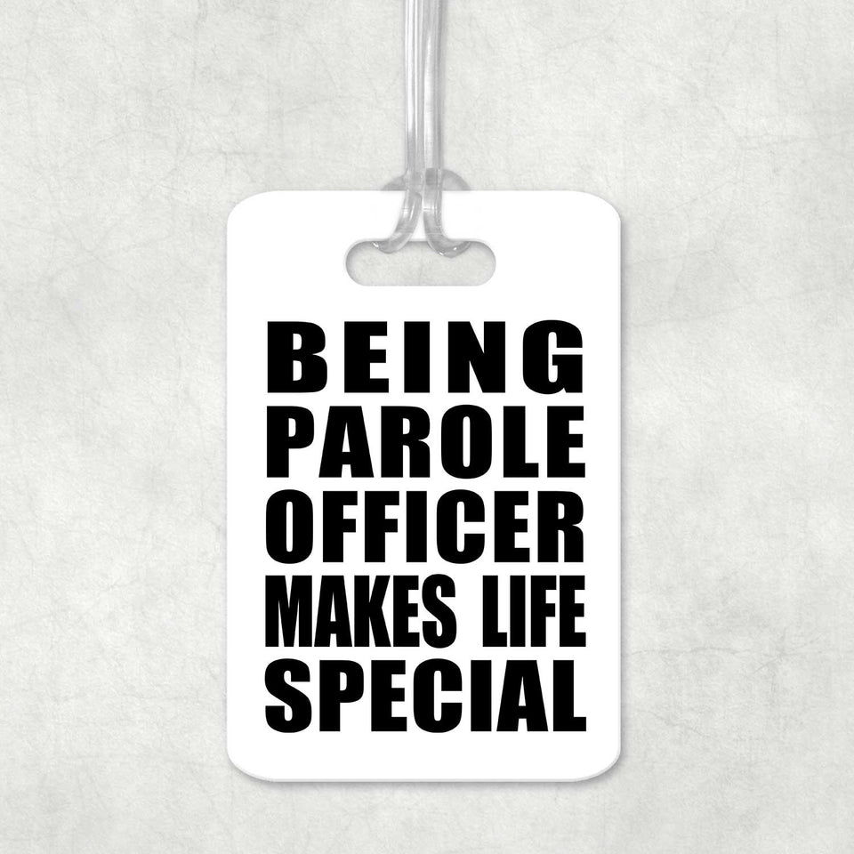 Being Parole Officer Makes Life Special - Luggage Bag Tag