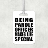 Being Parole Officer Makes Life Special - Luggage Bag Tag