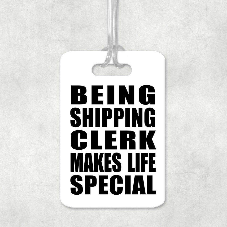Being Shipping Clerk Makes Life Special - Luggage Bag Tag