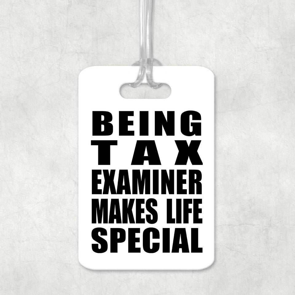 Being Tax Examiner Makes Life Special - Luggage Bag Tag