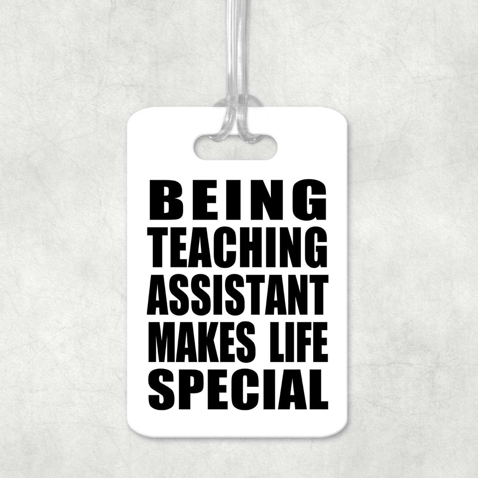 Being Teaching Assistant Makes Life Special - Luggage Bag Tag