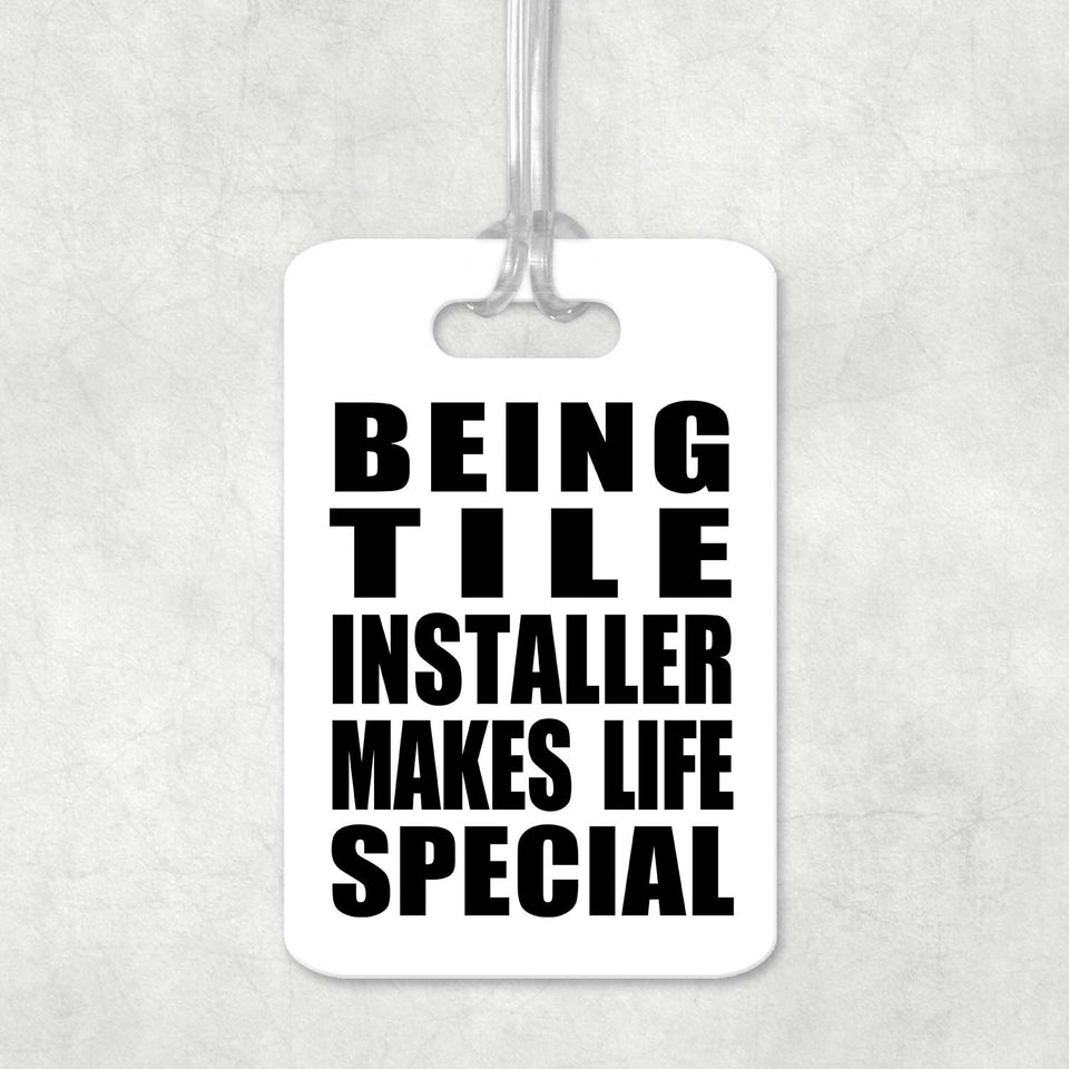 Being Tile Installer Makes Life Special - Luggage Bag Tag