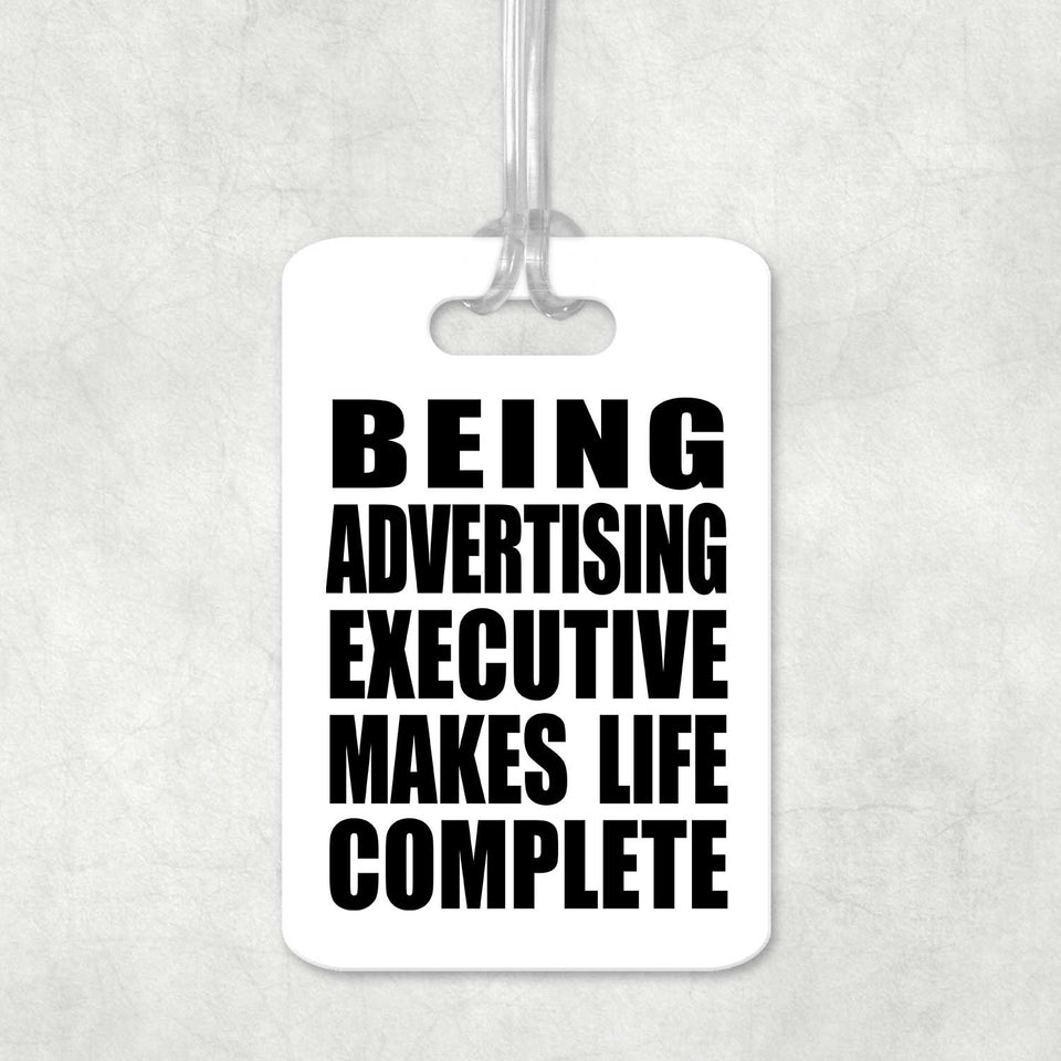 Being Advertising Executive Makes Life Complete - Luggage Bag Tag