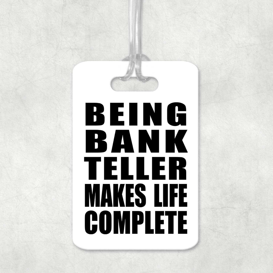 Being Bank Teller Makes Life Complete - Luggage Bag Tag