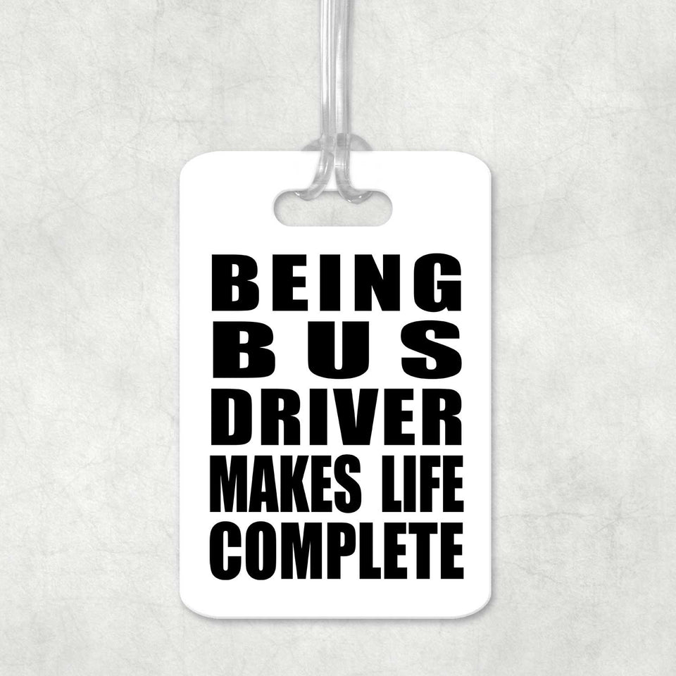 Being Bus Driver Makes Life Complete - Luggage Bag Tag