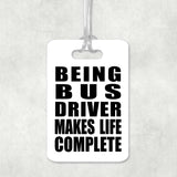 Being Bus Driver Makes Life Complete - Luggage Bag Tag