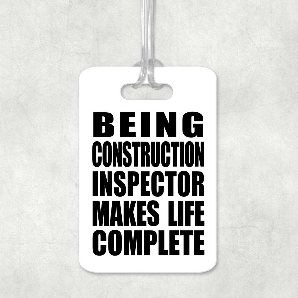 Being Construction Inspector Makes Life Complete - Luggage Bag Tag