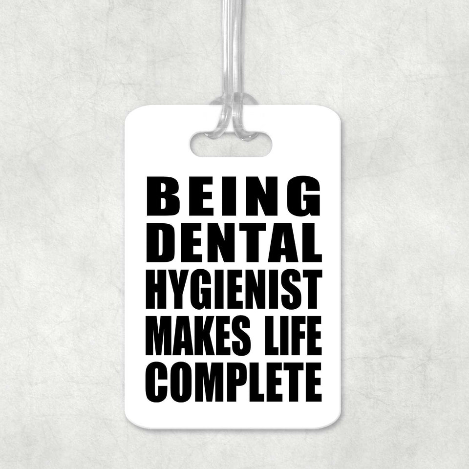 Being Dental Hygienist Makes Life Complete - Luggage Bag Tag