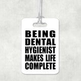 Being Dental Hygienist Makes Life Complete - Luggage Bag Tag