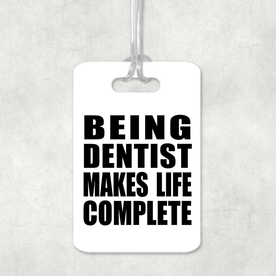 Being Dentist Makes Life Complete - Luggage Bag Tag