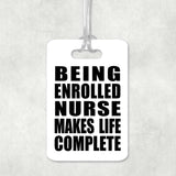 Being Enrolled Nurse Makes Life Complete - Luggage Bag Tag