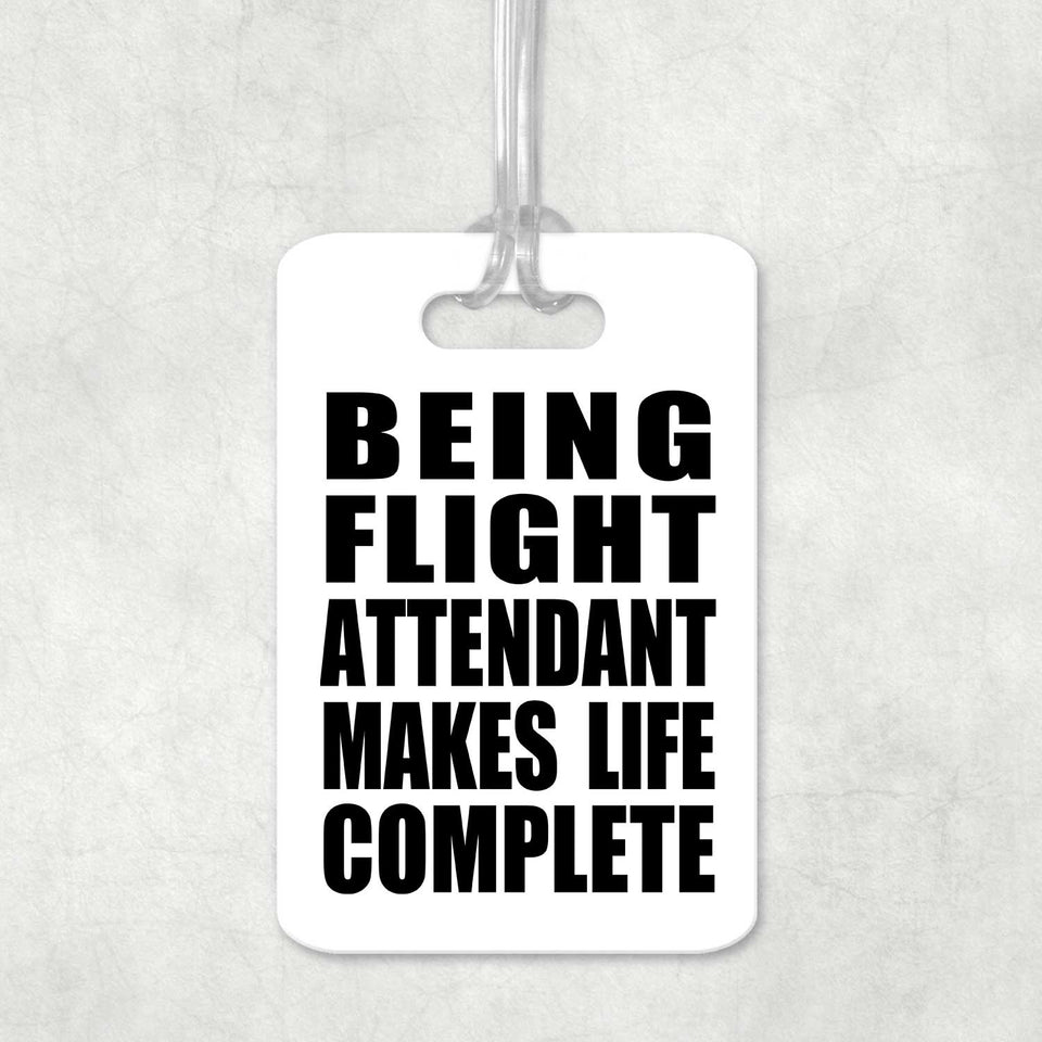 Being Flight Attendant Makes Life Complete - Luggage Bag Tag