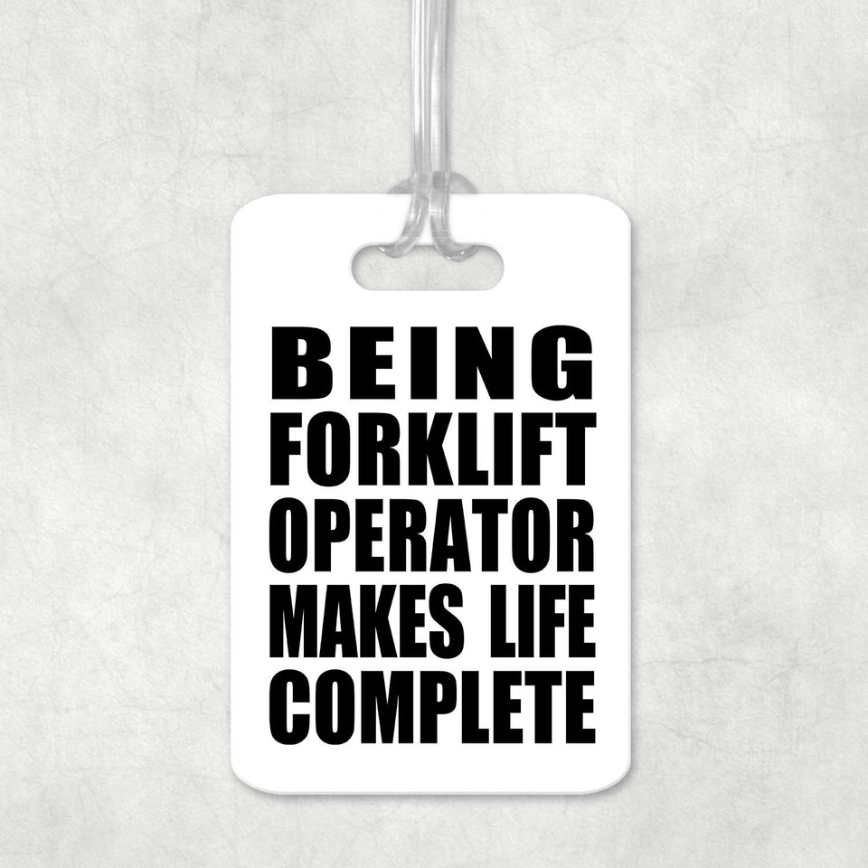Being Forklift Operator Makes Life Complete - Luggage Bag Tag