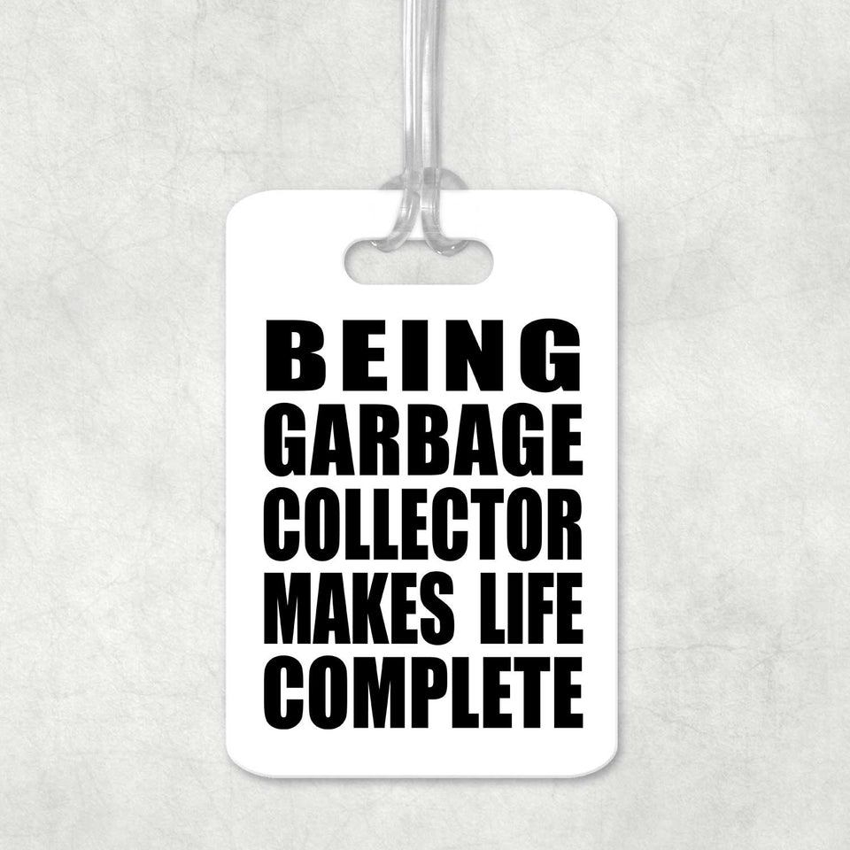 Being Garbage Collector Makes Life Complete - Luggage Bag Tag