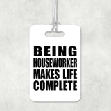 Being Houseworker Makes Life Complete - Luggage Bag Tag