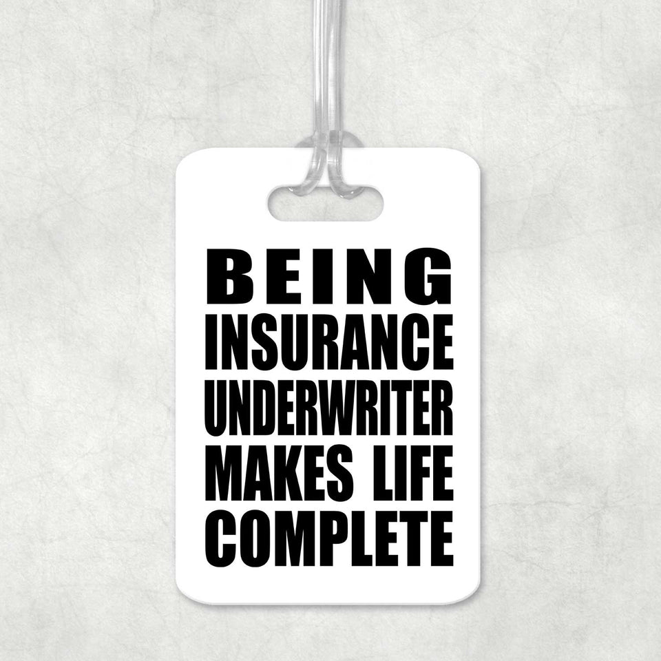 Being Insurance Underwriter Makes Life Complete - Luggage Bag Tag