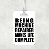 Being Machine Repairer Makes Life Complete - Luggage Bag Tag