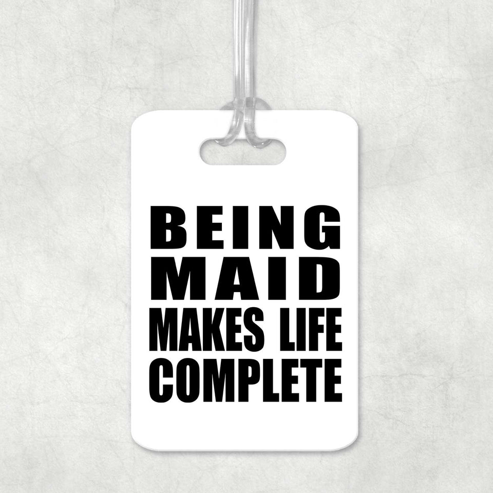 Being Maid Makes Life Complete - Luggage Bag Tag