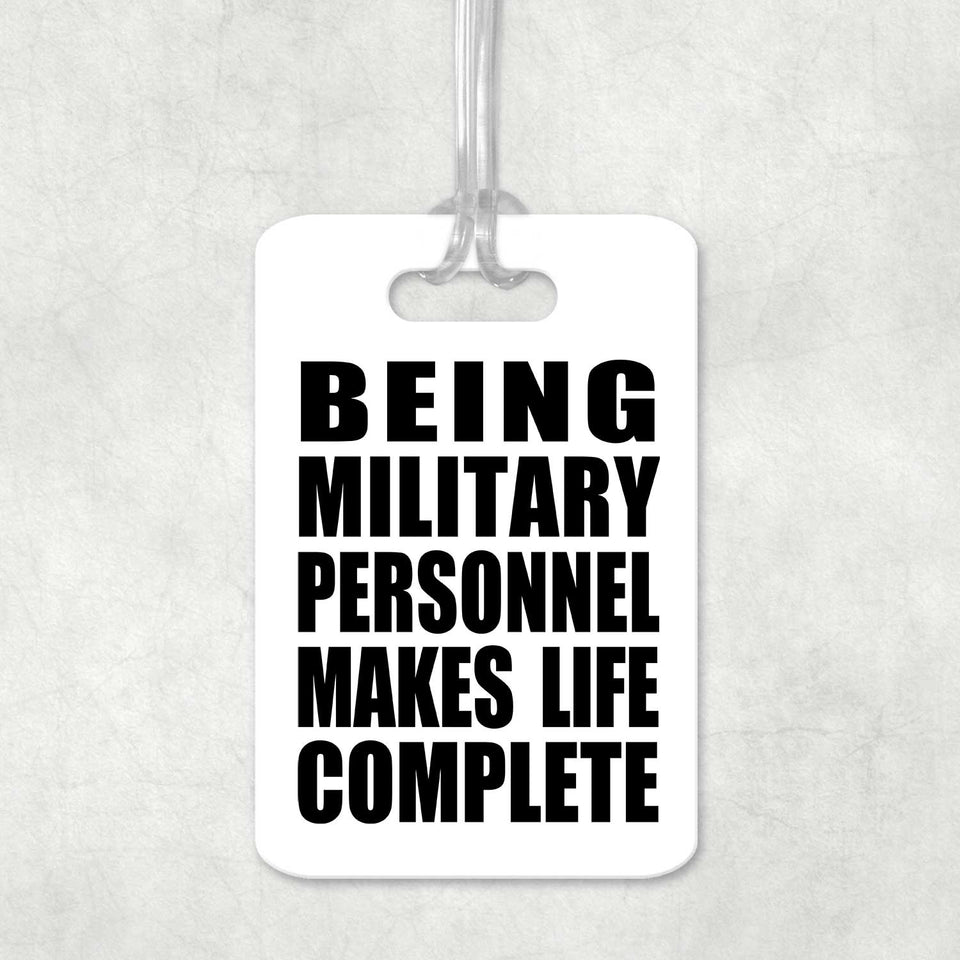 Being Military Personnel Makes Life Complete - Luggage Bag Tag