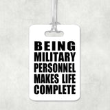 Being Military Personnel Makes Life Complete - Luggage Bag Tag