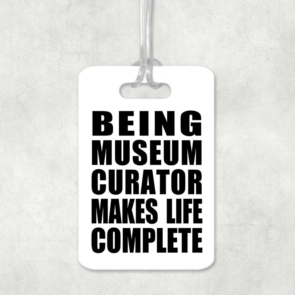 Being Museum Curator Makes Life Complete - Luggage Bag Tag