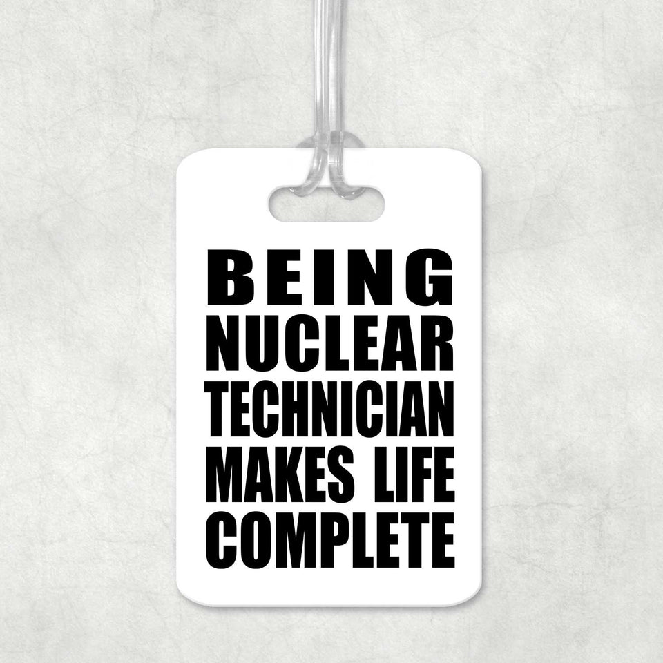 Being Nuclear Technician Makes Life Complete - Luggage Bag Tag