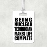 Being Nuclear Technician Makes Life Complete - Luggage Bag Tag