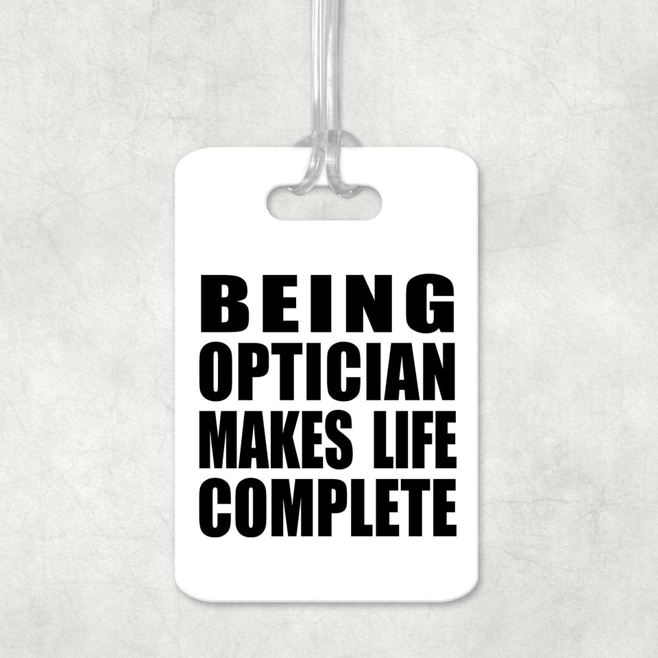 Being Optician Makes Life Complete - Luggage Bag Tag